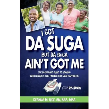 I Got Da Suga But Da Suga Ain't Got Me: The Must-Have Guide to Dealing with Diabetes and Finding Hope and Happiness