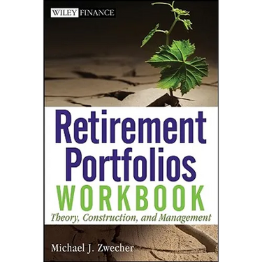 Retirement Portfolios Workbook: Theory, Construction, and Management
