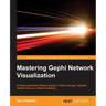 Mastering Gephi Network Visualization: Produce advanced network graphs in Gephi and gain valuable insights into your network datasets
