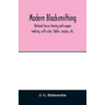 Modern blacksmithing: rational horse shoeing and wagon making, with rules, tables, recipes, etc.
