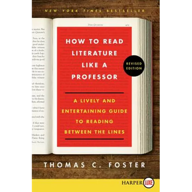 How to Read Literature Like a Professor: A Lively and Entertaining Guide to Reading Between the Lines