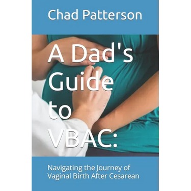 A Dad's Guide to VBAC: : Navigating the Journey of Vaginal Birth After Cesarean
