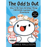 The Odd 1s Out: How to Be Cool and Other Things I Definitely Learned from Growing Up