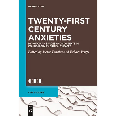 Twenty-First Century Anxieties: Dys/Utopian Spaces and Contexts in Contemporary British Theatre