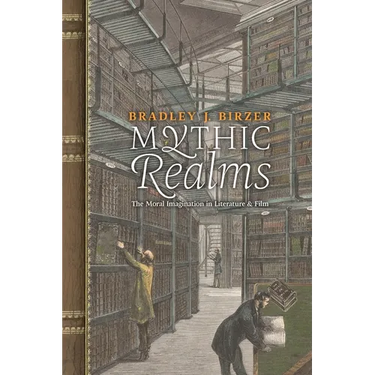 Mythic Realms: The Moral Imagination in Literature and Film