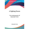 A Fighting Parson: The Autobiography Of Alexander Irvine