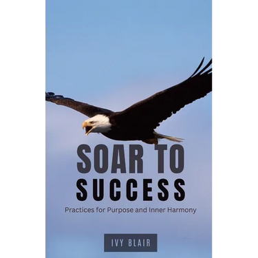 Soar to Success: Practices for Purpose and Inner Harmony