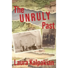 The Unruly Past: A Memoir
