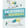 Calisthenics for Beginners: Step-By-Step Workouts to Build Strength at Any Fitness Level
