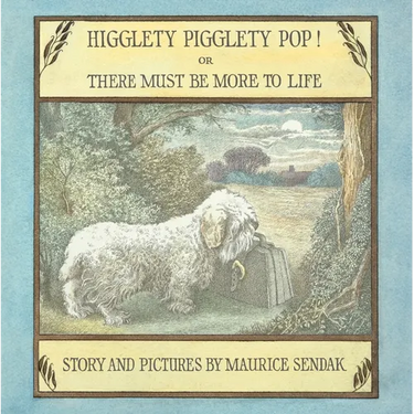 Higglety Pigglety Pop! or There Must Be More to Life