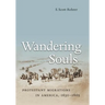 Wandering Souls: Protestant Migrations in America, 1630-1865