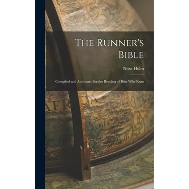 The Runner's Bible: Compiled and Annotated for the Reading of him who Runs