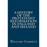 A History of the Protestant Reformation in England and Ireland