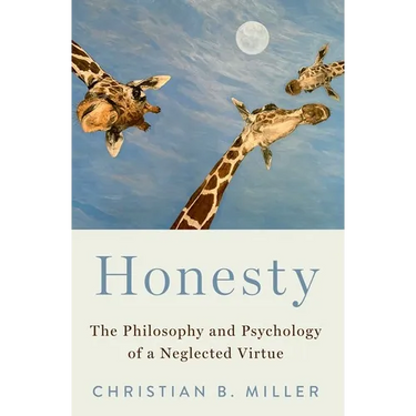 Honesty: The Philosophy and Psychology of a Neglected Virtue