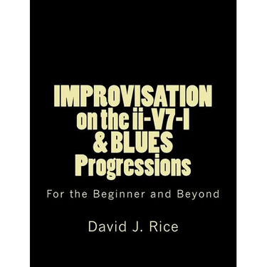 IMPROVISATION on the ii-V7-I & BLUES Progressions For the Beginner and Beyond