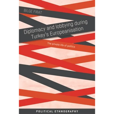 Diplomacy and Lobbying During Turkey's Europeanisation: The Private Life of Politics
