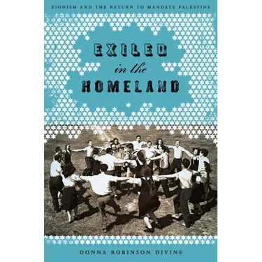 Exiled in the Homeland: Zionism and the Return to Mandate Palestine