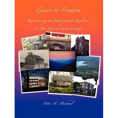 Guide To Freedom: Rediscovering the Underground Railroad In One United States County