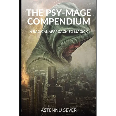 The Psy-Mage Compendium: A Radical Approach to Magick