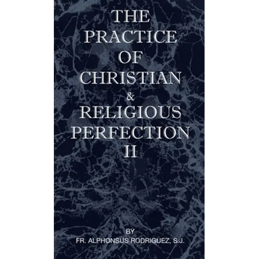 The Practice of Christian and Religious Perfection Vol II