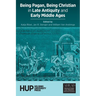 Being Pagan, Being Christian in Late Antiquity and Early Middle Ages