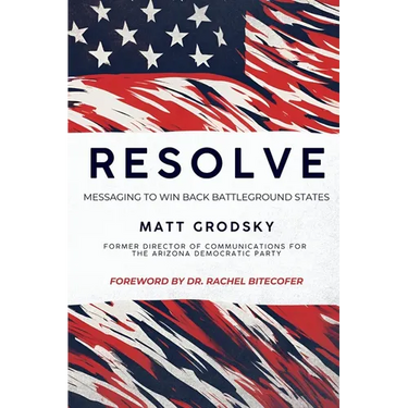 Resolve: Messaging To Win Back Battleground States