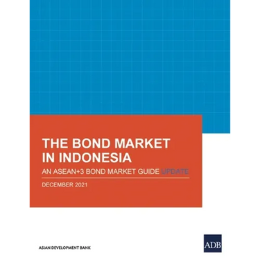 The Bond Market in Indonesia: An Asean+3 Bond Market Guide Update