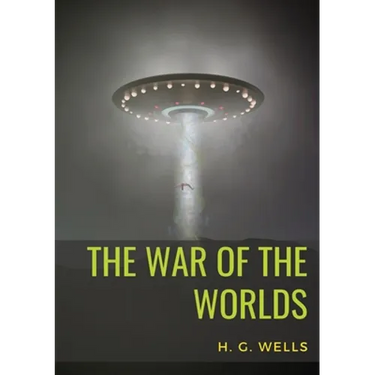 The War of the Worlds: A science fiction novel by H. G. Wells