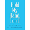 Hold My Hand, Lord!: My Journey Through Cancers
