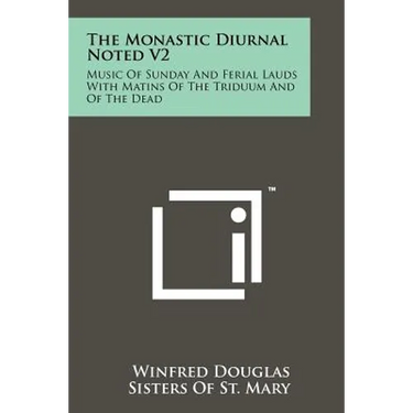 The Monastic Diurnal Noted V2: Music Of Sunday And Ferial Lauds With Matins Of The Triduum And Of The Dead