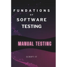 Foundations of Software Testing Explained: Manual Software Testing Book for an Agile Tester
