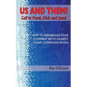 US AND THEM? Call in Frank, Dick and Jane!: How To Reenergize Your Company with Honest, Clear Communication