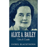 Alice A. Bailey - Life and Legacy