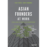 Asian Founders at Work: Stories from the Region's Top Technopreneurs