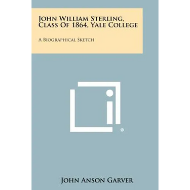 John William Sterling, Class Of 1864, Yale College: A Biographical Sketch