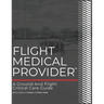 Flight Medical Provider: A Ground and Flight Critical Care Guide