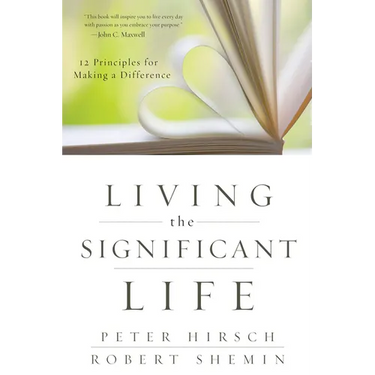 Living the Significant Life: 12 Principles for Making a Difference