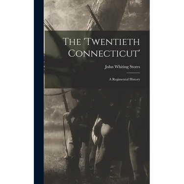 The 'Twentieth Connecticut': A Regimental History