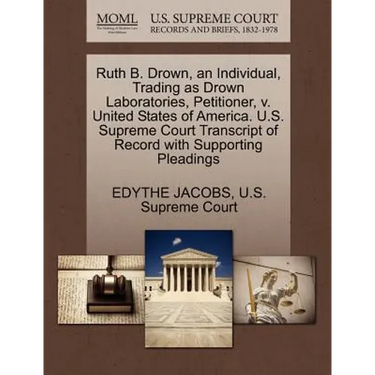 Ruth B. Drown, an Individual, Trading as Drown Laboratories, Petitioner, V. United States of America. U.S. Supreme Court Transcript of Record with Sup