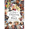 The Joy of Thriving While Black