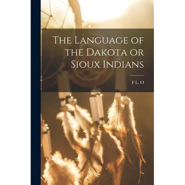 The Language of the Dakota or Sioux Indians