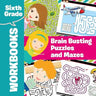 Sixth Grade Workbooks: Brain Busting Puzzles and Mazes
