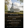 Health, Wholeness, and Spirituality, a Journey