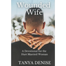 Wounded Wife: A Devotional for the Hurt Married Woman