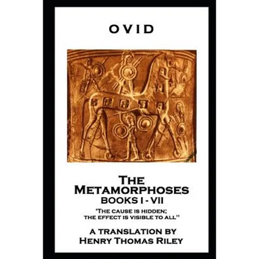 Ovid - The Metamorphoses. Books I - VII: 'The cause is hidden; the effect is visible to all''