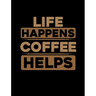 Life Happens Coffee Helps: Funny Quotes and Pun Themed College Ruled Composition Notebook