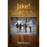 Jake!: The Last Southern Populist Mayor Who Transformed Jacksonville, Florida from a Sleepy City with an Inferiority Complex