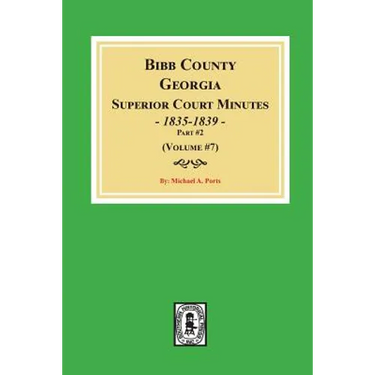 Bibb County, Georgia Superior Court Minutes, 1835-1839, Part #2. (Volume #7)