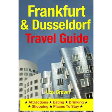 Frankfurt & Dusseldorf Travel Guide: Attractions, Eating, Drinking, Shopping & Places To Stay
