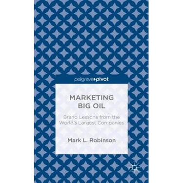 Marketing Big Oil: Brand Lessons from the World's Largest Companies